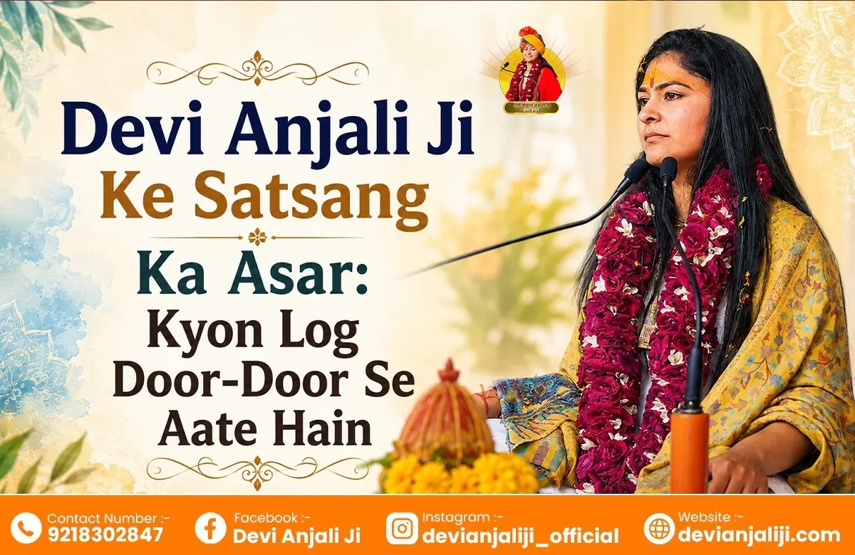 Devi Anjali Ji Ke Satsang Ka Asar: Kyon Log Door-Door Se Aate Hain